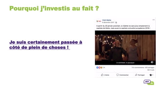 Pourquoi j’investis au fait ?
Je suis certainement passée à
côté de plein de choses !
 