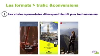 Les formats > trafic &conversions
Les stories sponsorisées débarquent bientôt pour tout annonceur
 