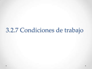 3.2.7 Condiciones de trabajo
 