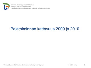 Pajatoiminnan kattavuus 2009 ja 2010 9.11.2010 Turku Varsinais-Suomen ELY-keskus, Sivistystoimentarkastaja Erik Häggman 