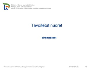 Tavoitetut nuoret 9.11.2010 Turku Varsinais-Suomen ELY-keskus, Sivistystoimentarkastaja Erik Häggman Toimintatiedot 