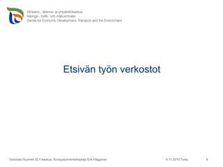 Etsivän työn verkostot 9.11.2010 Turku Varsinais-Suomen ELY-keskus, Sivistystoimentarkastaja Erik Häggman 