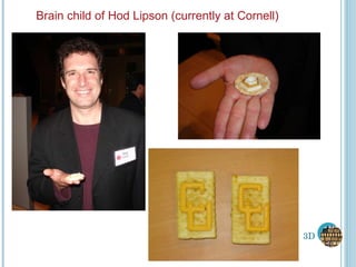 3D Brain child of Hod Lipson (currently at Cornell) 