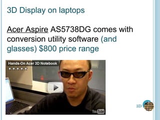 3D 3D Display on laptops Acer Aspire  AS5738DG comes with conversion utility software  (and glasses) $800 price range 