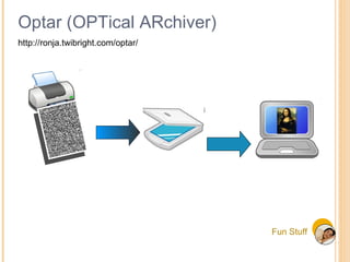 Fun Stuff Optar (OPTical ARchiver) http://ronja.twibright.com/optar/ 