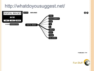 Fun Stuff http://whatdoyousuggest.net/ 