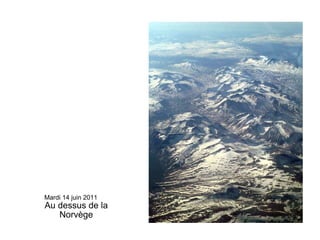 Mardi 14 juin 2011 Au dessus de la Norvège 