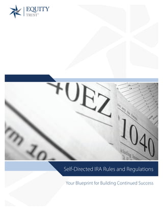Self-Directed IRA Rules and Regulations
Your Blueprint for Building Continued Success
 
