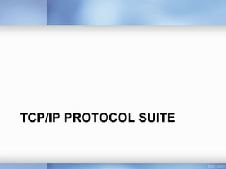 TCP/IP PROTOCOL SUITE
 
