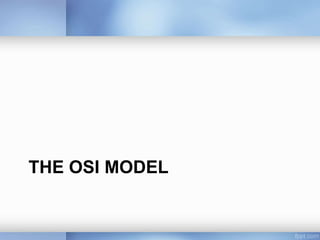 THE OSI MODEL
 