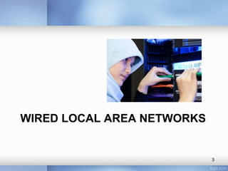 WIRED LOCAL AREA NETWORKS 
3 
 