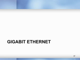 GIGABIT ETHERNET 
37 
 