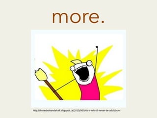 more.
h"p://hyperboleandahalf.blogspot.ca/2010/06/this-­‐is-­‐why-­‐ill-­‐never-­‐be-­‐adult.html	
  
 