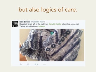 but also logics of care.
 
