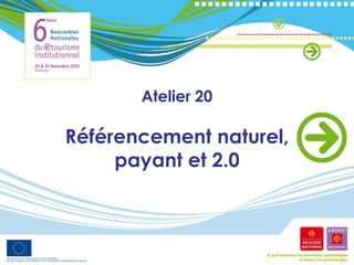 Atelier 20

Référencement naturel,
     payant et 2.0
 