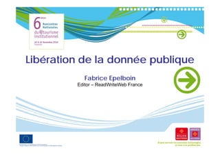 Libération de la donnée publique
            Fabrice Epelboin
         Editor – ReadWriteWeb France
 
