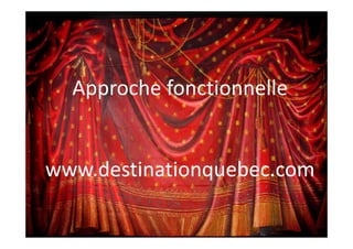 Approche fonctionnelle
   pp


www.destinationquebec.com
 