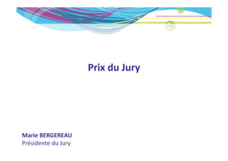 Prix du Jury




Marie BERGEREAU
Marie BERGEREAU
Présidente du Jury
 