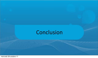 Conclusion


mercredi 26 octobre 11
 