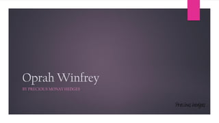 Oprah Winfrey
BY PRECIOUS MONAY HEDGES
Precious hedges
 