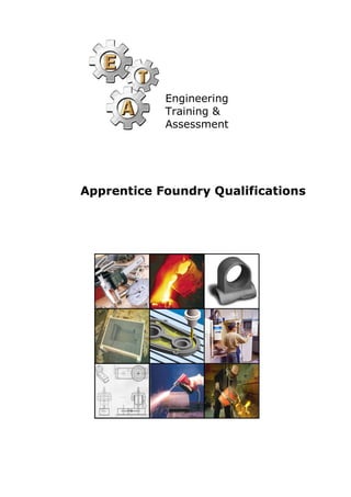 Engineering 
            Training & 
            Assessment 




Apprentice Foundry Qualifications
 