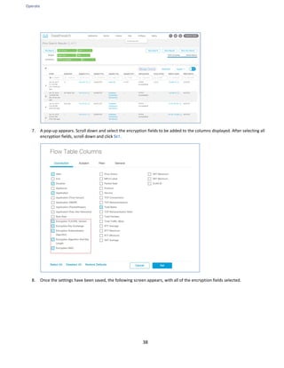 Operate
38
7. A pop-up appears. Scroll down and select the encryption fields to be added to the columns displayed. After selecting all
encryption fields, scroll down and click SET.
8. Once the settings have been saved, the following screen appears, with all of the encryption fields selected.
 