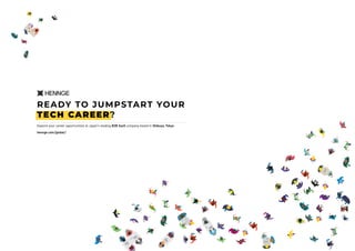 READY TO JUMPSTART YOUR
TECH CAREER?
Explore your career opportunities at Japan’s leading B2B SaaS company based in Shibuya, Tokyo.
hennge.com/global/
 