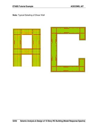 ETABS Tutorial Example ACECOMS, AIT
52/52 Seismic Analysis & Design of 10 Story RC Building (Modal Response Spectra)
Note: Typical Detailing of Shear Wall
 