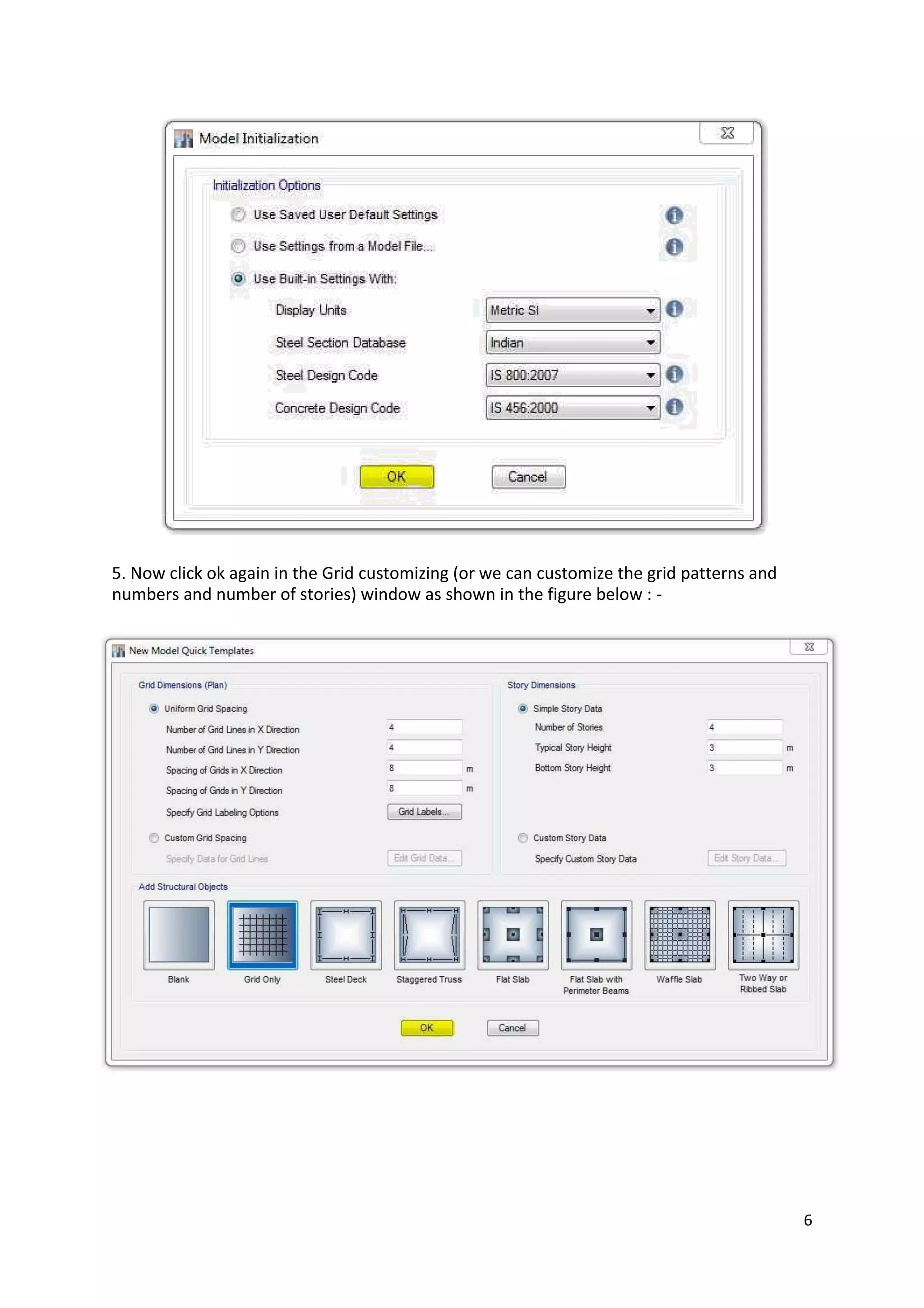 5. Now click ok again in the Grid customizing (or we can customize the grid patterns and
numbers and number of stories) window as shown in the figure below : -
6
 