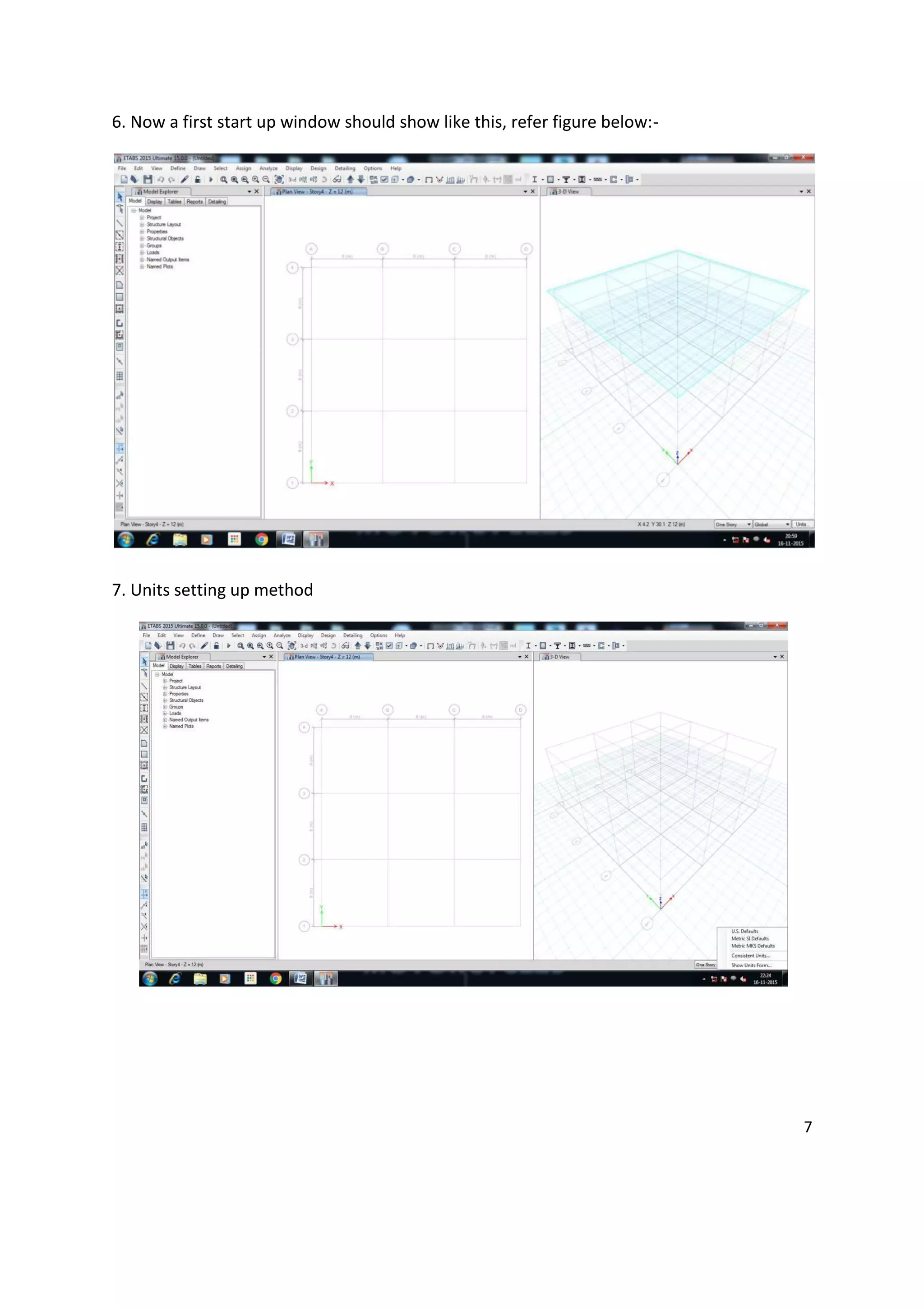 6. Now a first start up window should show like this, refer figure below:-
7. Units setting up method
7
 