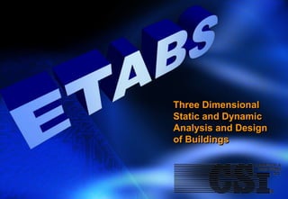 Three Dimensional
Static and Dynamic
Analysis and Design
of Buildings
 