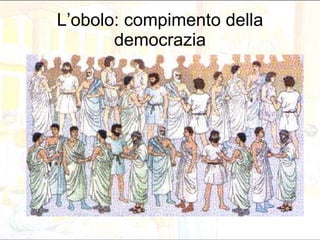 L’obolo: compimento della democrazia 
