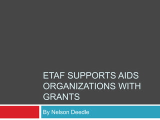 ETAF SUPPORTS AIDS
ORGANIZATIONS WITH
GRANTS
By Nelson Deedle
 