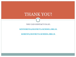 YOU CAN CONTACT US AT: [email_address] [email_address] THANK YOU! 