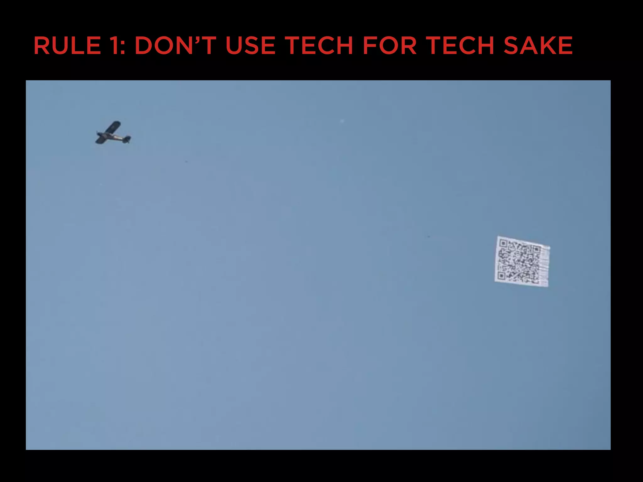RULE 1: DON’T USE TECH FOR TECH SAKE
 