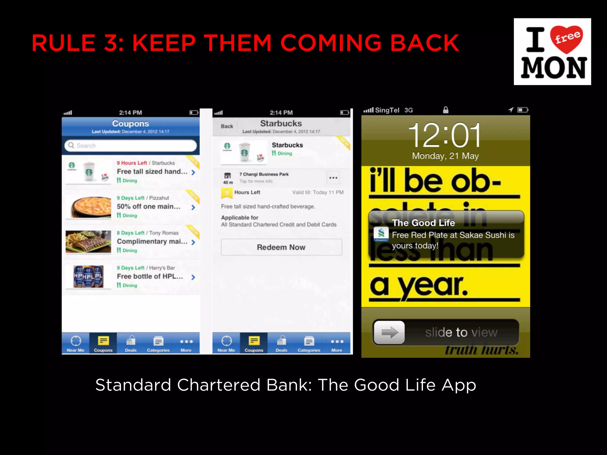 RULE 3: KEEP THEM COMING BACK




    Standard Chartered Bank: The Good Life App
 