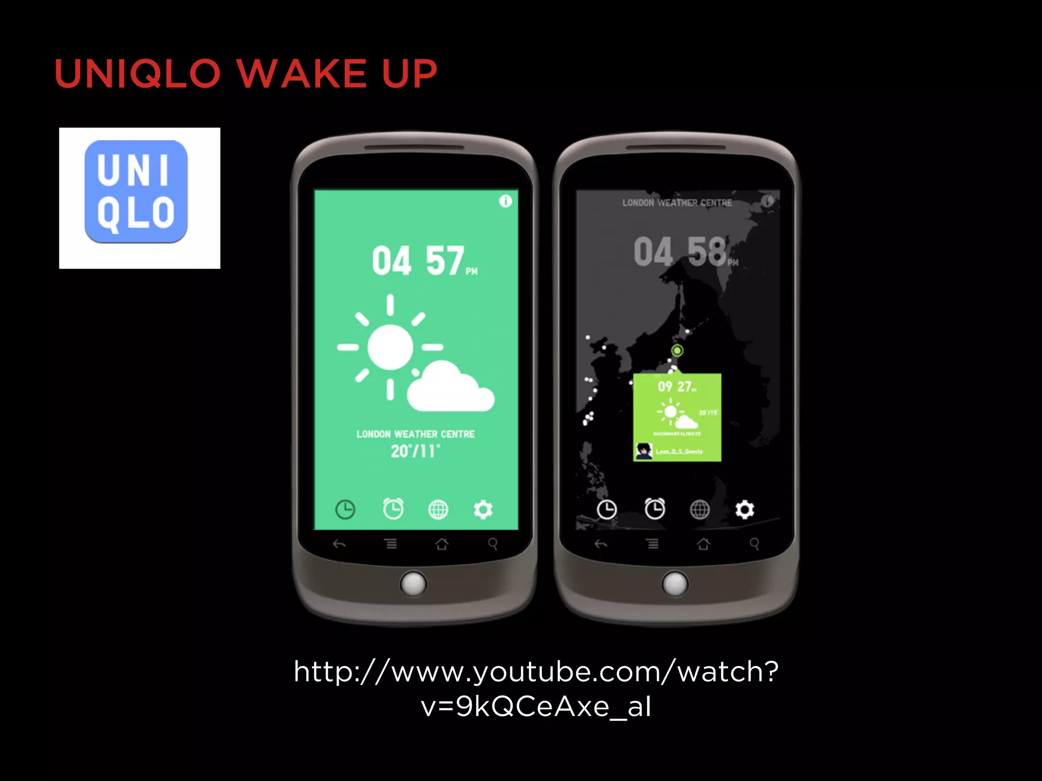 UNIQLO WAKE UP




        http://www.youtube.com/watch?
                v=9kQCeAxe_aI
 