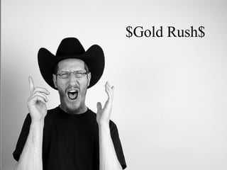 $Gold Rush$ 