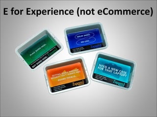 E for Experience (not eCommerce) 