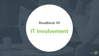 Roadblock #5

IT Involvement

41
 