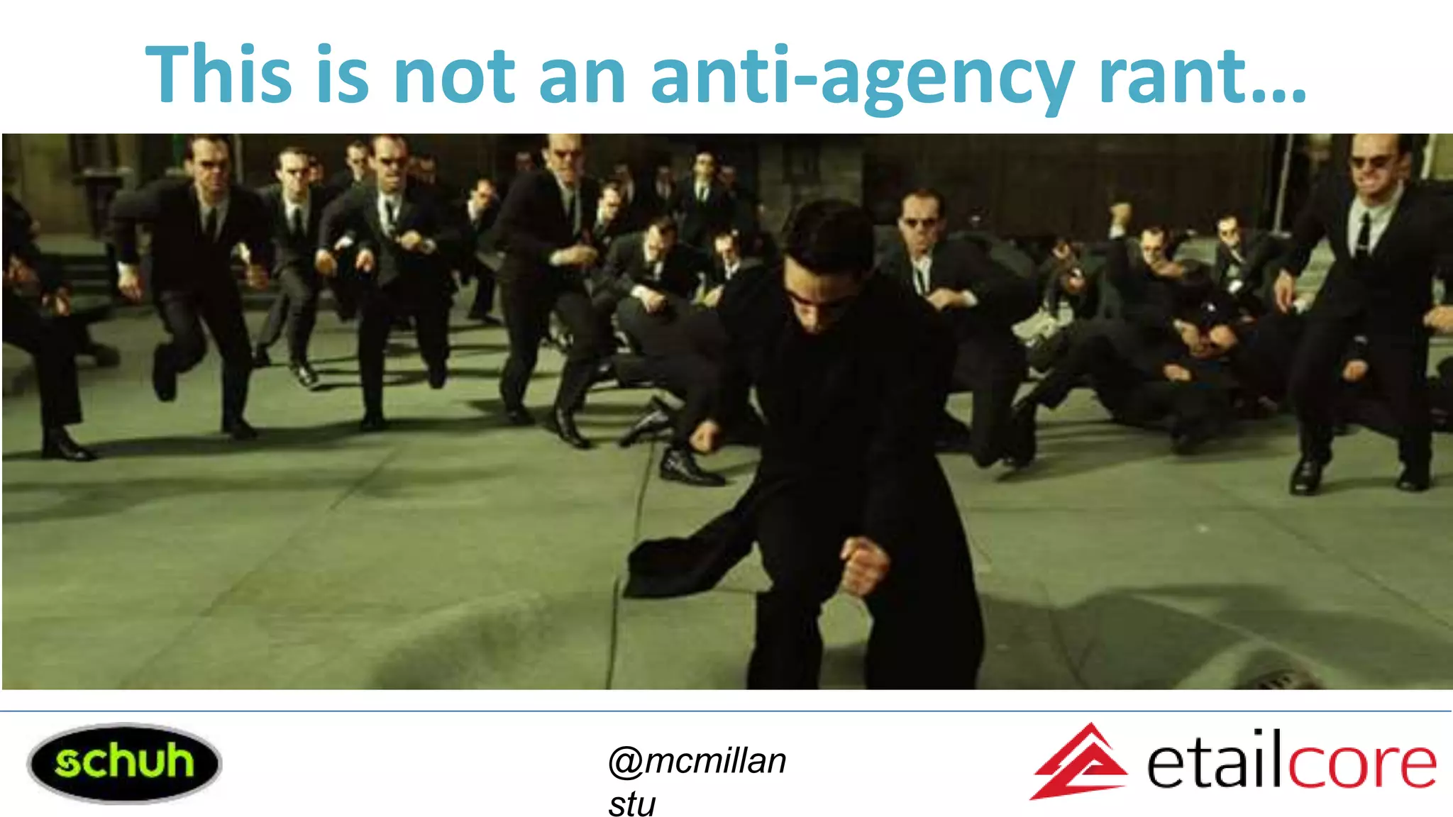 This is not an anti-agency rant…
@mcmillan
stu
 