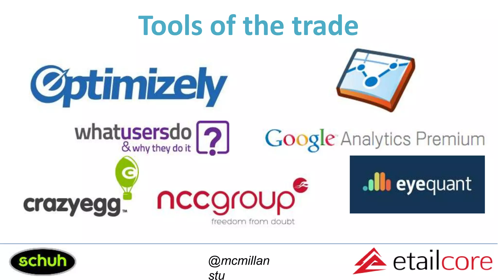 Tools of the trade
@mcmillan
stu
 