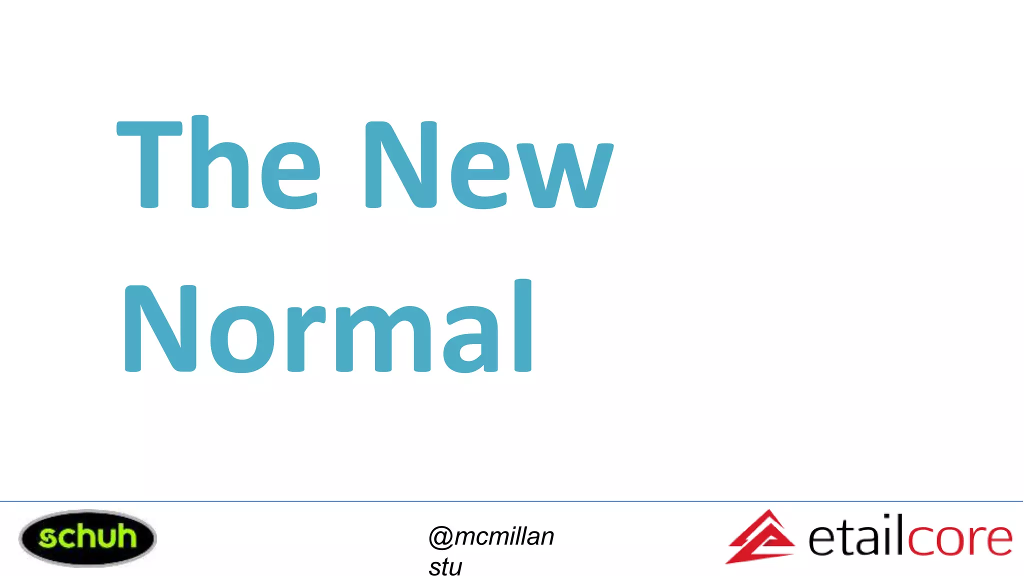 The New
Normal
@mcmillan
stu
 