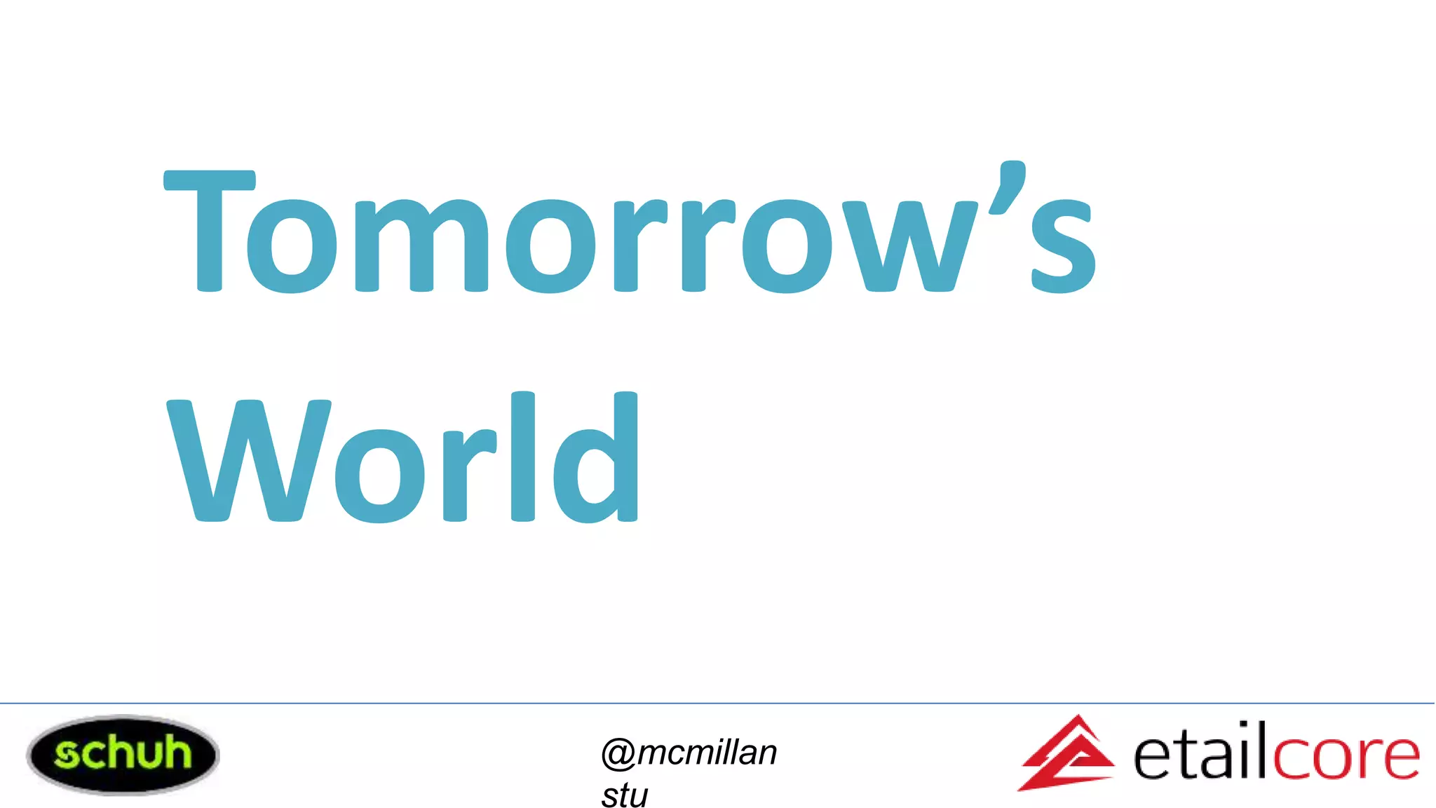 Tomorrow’s
World
@mcmillan
stu
 
