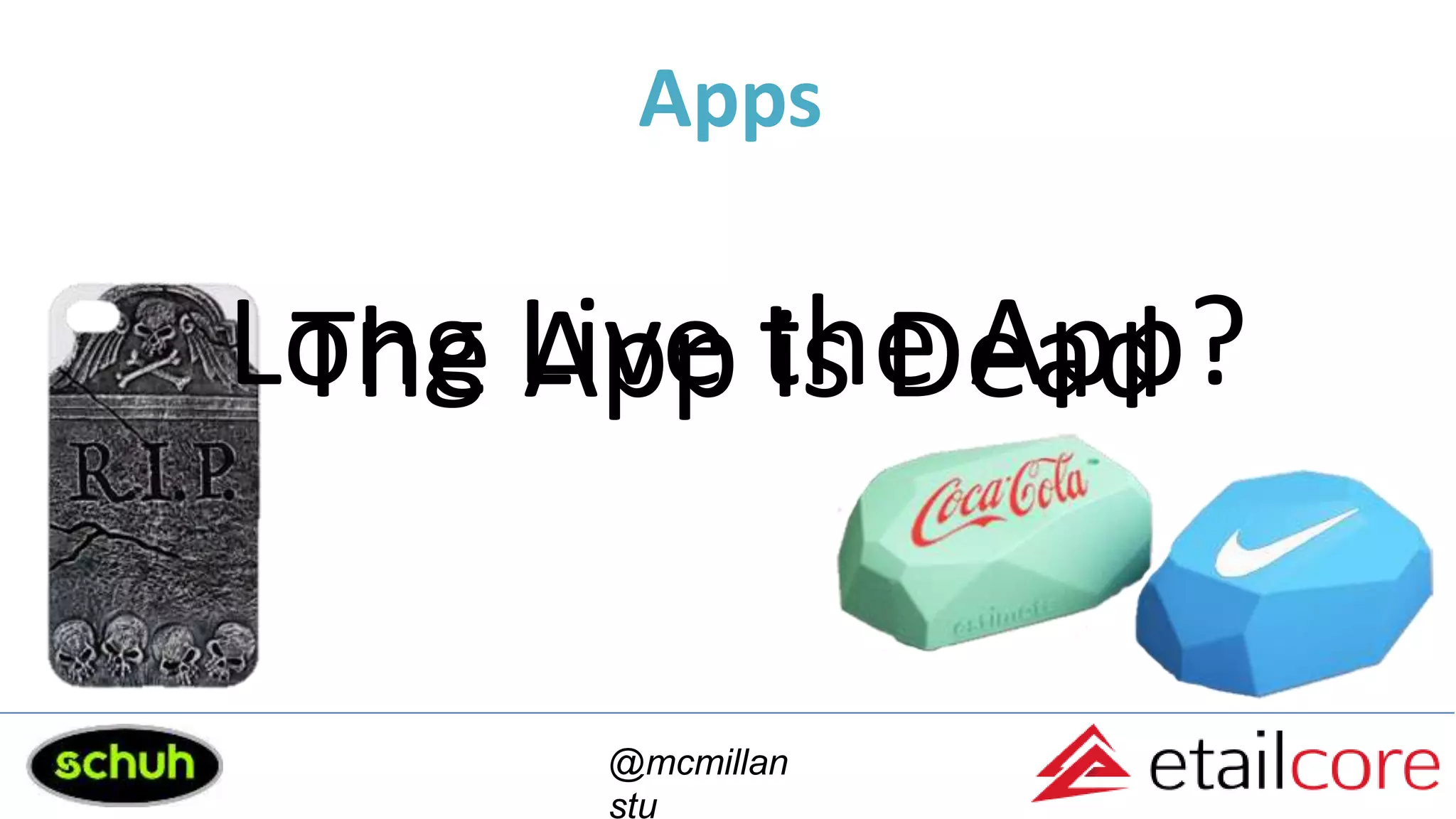@mcmillan
stu
Apps
The App is DeadLong Live the App?
 
