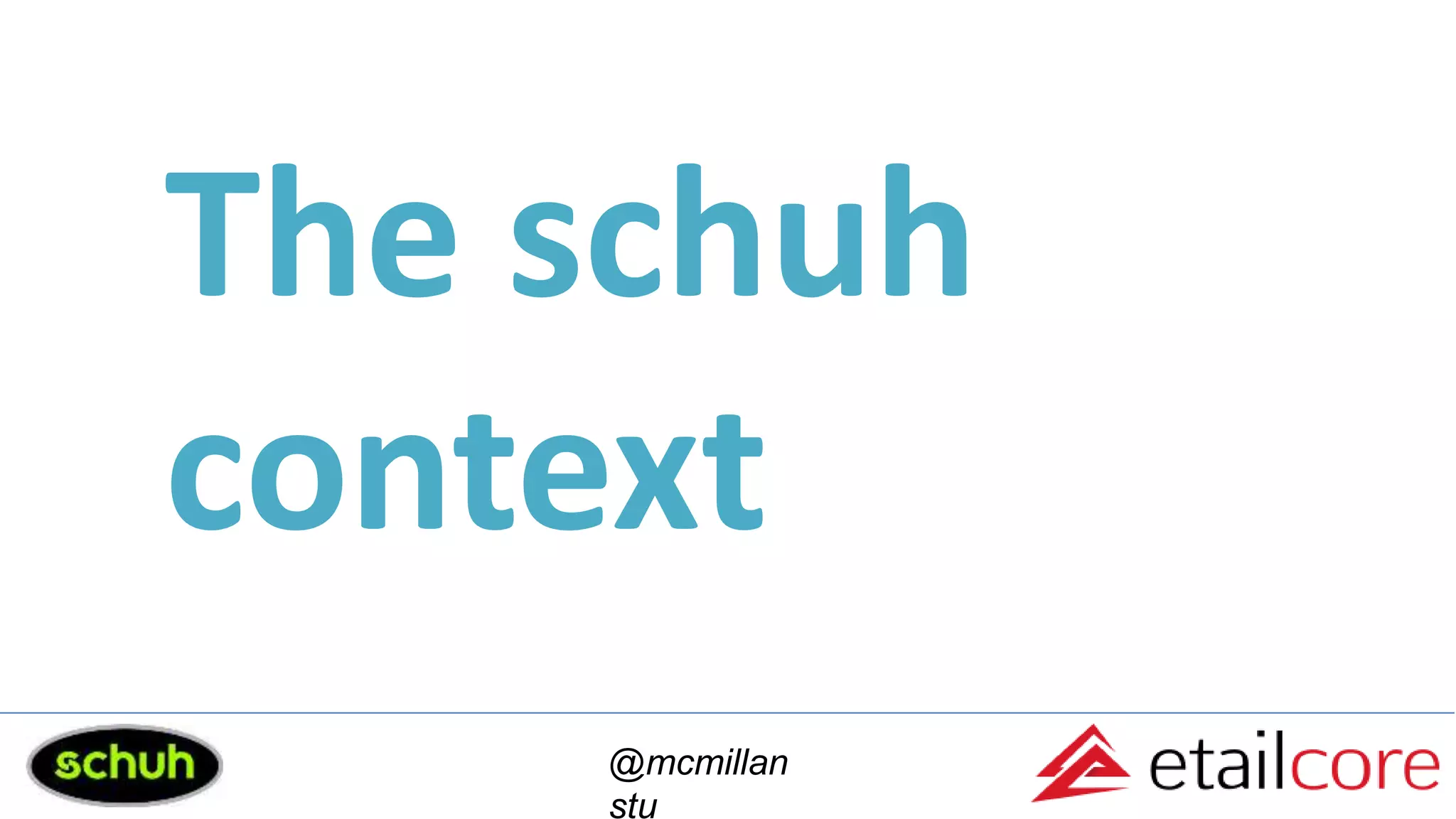 The schuh
context
@mcmillan
stu
 