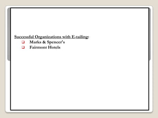 Successful Organizations with E-tailing:
    Marks & Spencer's
    Fairmont Hotels
 