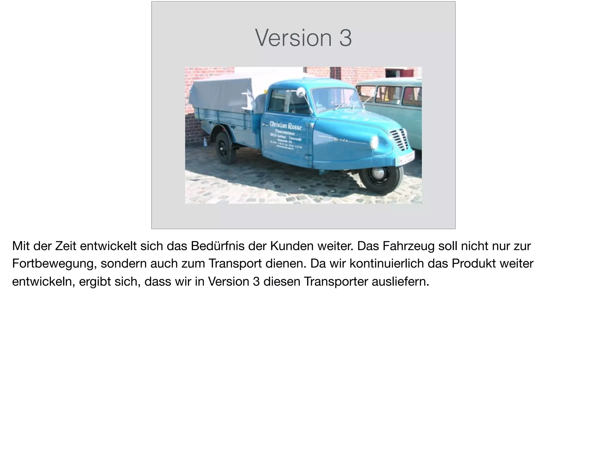 Version 3
Mit der Zeit entwickelt sich das Bedürfnis der Kunden weiter. Das Fahrzeug soll nicht nur zur
Fortbewegung, sondern auch zum Transport dienen. Da wir kontinuierlich das Produkt weiter
entwickeln, ergibt sich, dass wir in Version 3 diesen Transporter ausliefern.
 