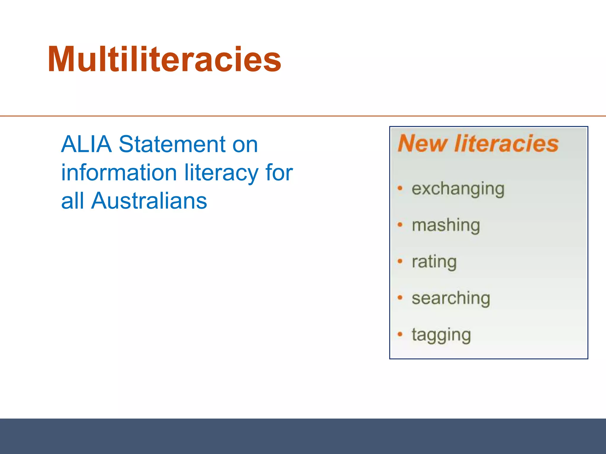 Multiliteracies

ALIA Statement on
information literacy for
all Australians
 