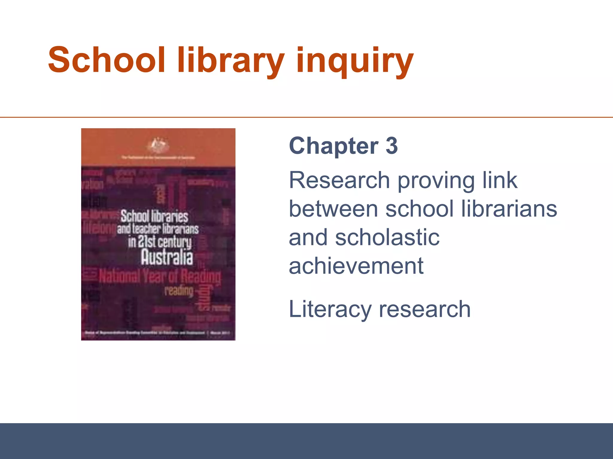 School library inquiry

              Chapter 3
              Research proving link
              between school librarians
              and scholastic
              achievement
              Literacy research
 